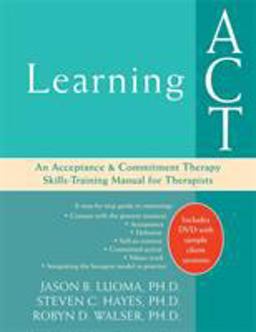 Learning ACT An Acceptance and Commitment Therapy Skills-Training Manual for Therapists  9781572244986 Front Cover