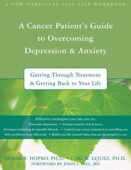 Cancer Patient's Guide to Overcoming Depression and Anxiety Getting Through Treatment and Getting Back to Your Life  9781572245044 Front Cover