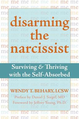 Disarming the Narcissist Surviving and Thriving with the Self-Absorbed  9781572245198 Front Cover