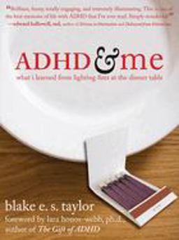 ADHD and Me What I Learned from Lighting Fires at the Dinner Table  9781572245228 Front Cover