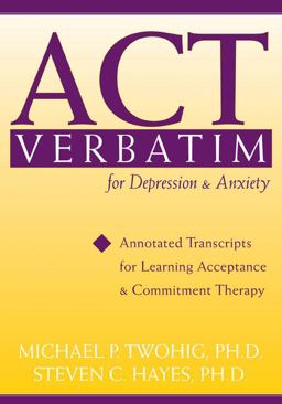 ACT Verbatim for Depression and Anxiety ACT Verbatim for Depression and Anxiety