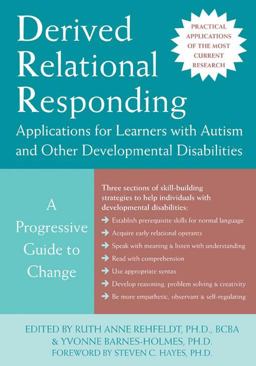 Derived Relational Responding Applications for Learners with Autism and Other Developmental Disabilities - A Progressive Guide to Change  9781572245365 Front Cover