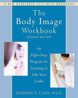 Body Image Workbook An Eight-Step Program for Learning to Like Your Looks 2nd 9781572245464 Front Cover