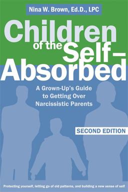 Children of the Self-Absorbed A Grown-Up's Guide to Getting over Narcissistic Parents 2nd 9781572245617 Front Cover