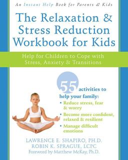 Relaxation and Stress Reduction Workbook for Kids Help for Children to Cope with Stress, Anxiety, and Transitions  9781572245822 Front Cover