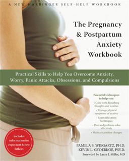 Pregnancy and Postpartum Anxiety Workbook Practical Skills to Help You Overcome Anxiety, Worry, Panic Attacks, Obsessions, and Compulsions  9781572245891 Front Cover