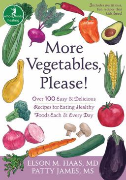 More Vegetables, Please! Over 100 Easy and Delicious Recipes for Eating Healthy Foods Each and Every Day  9781572245907 Front Cover