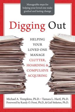 Digging Out Helping Your Loved One Manage Clutter, Hoarding, and Compulsive Acquiring  9781572245945 Front Cover
