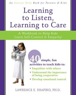 Learning to Listen, Learning to Care A Workbook to Help Kids Learn Self-Control and Empathy  9781572245983 Front Cover
