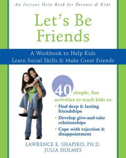 Let's Be Friends A Workbook to Help Kids Learn Social Skills and Make Great Friends  9781572246102 Front Cover