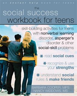 Social Success Workbook for Teens Skill-Building Activities for Teens with Nonverbal Learning Disorder, Asperger's Disorder, &amp; Other Social-Skill Problems  9781572246140 Front Cover