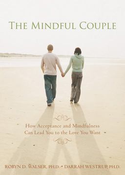 Mindful Couple How Acceptance and Mindfulness Can Lead You to the Love You Want  9781572246171 Front Cover