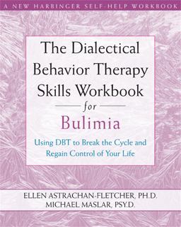 Dialectical Behavior Therapy Workbook for Bulimia Using DBT to Break the Cycle and Regain Control of Your Life  9781572246195 Front Cover