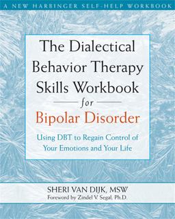 Dialectical Behavior Therapy Skills Workbook for Bipolar Disorder Using DBT to Regain Control of Your Emotions and Your Life  9781572246287 Front Cover