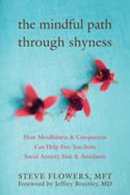 Mindful Path Through Shyness How Mindfulness and Compassion Can Help Free You from Social Anxiety, Fear, and Avoidance  9781572246508 Front Cover