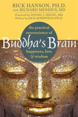 Buddha's Brain The Practical Neuroscience of Happiness, Love, and Wisdom  9781572246959 Front Cover