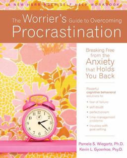 Worrier's Guide to Overcoming Procrastination Breaking Free from the Anxiety That Holds You Back  9781572248717 Front Cover