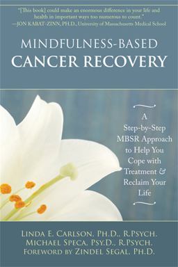 Mindfulness-Based Cancer Recovery A Step-By-Step MBSR Approach to Help You Cope with Treatment and Reclaim Your Life  9781572248878 Front Cover