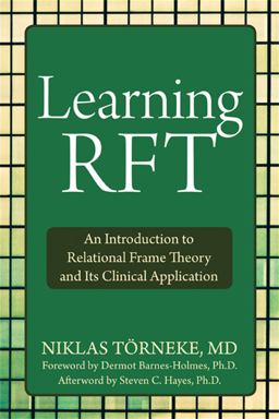 Learning RFT An Introduction to Relational Frame Theory and Its Clinical Applications  9781572249066 Front Cover