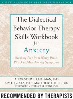 Dialectical Behavior Therapy Skills Workbook for Anxiety Breaking Free from Worry, Panic, PTSD, and Other Anxiety Symptoms  9781572249547 Front Cover