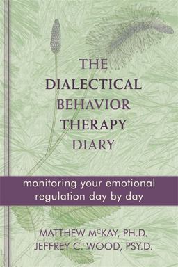 Dialectical Behavior Therapy Diary Monitoring Your Emotional Regulation Day by Day  9781572249561 Front Cover