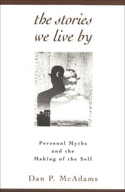 Stories We Live By Personal Myths and the Making of the Self  9781572301887 Front Cover