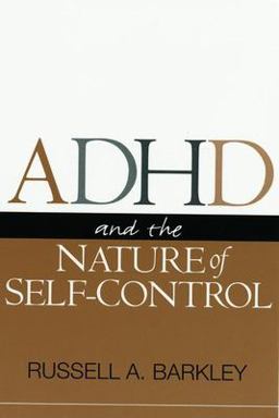 ADHD and the Nature of Self-Control ADHD and the Nature of Self-Control