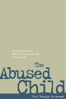 Abused Child Psychodynamic Understanding and Treatment  9781572303751 Front Cover
