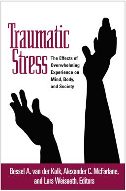 Traumatic Stress The Effects of Overwhelming Experience on Mind, Body, and Society  9781572304574 Front Cover