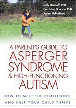Parent's Guide to Asperger Syndrome and High-Functioning Autism How to Meet the Challenges and Help Your Child Thrive  9781572305311 Front Cover