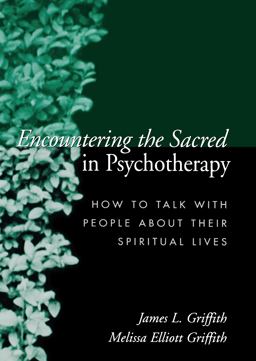 Encountering the Sacred in Psychotherapy How to Talk with People about Their Spiritual Lives  9781572307018 Front Cover