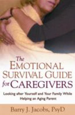 Emotional Survival Guide for Caregivers Looking after Yourself and Your Family While Helping an Aging Parent  9781572307292 Front Cover