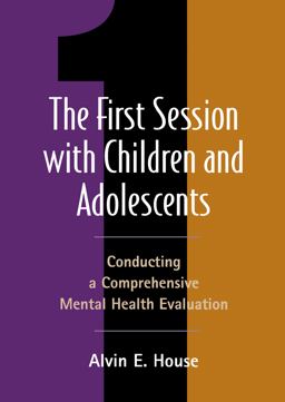 First Session with Children and Adolescents Conducting a Comprehensive Mental Health Evaluation  9781572307506 Front Cover