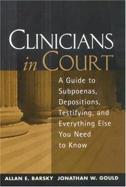 Clinicians in Court A Guide to Subpoenas, Depositions, Testifying, and Everything Else You Need to Know  9781572307889 Front Cover