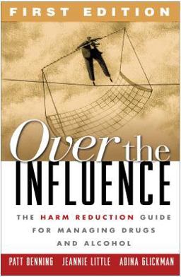 Over the Influence The Harm Reduction Guide for Managing Drugs and Alcohol  9781572308008 Front Cover