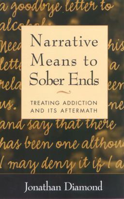 Narrative Means to Sober Ends Treating Addiction and Its Aftermath  9781572308350 Front Cover