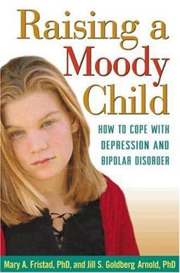 Raising a Moody Child How to Cope with Depression and Bipolar Disorder  9781572308718 Front Cover