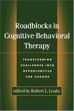 Roadblocks in Cognitive-Behavioral Therapy Transforming Challenges into Opportunities for Change  9781572309203 Front Cover