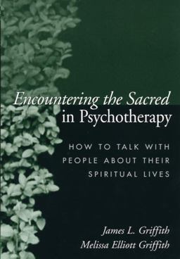 Encountering the Sacred in Psychotherapy How to Talk with People about Their Spiritual Lives  9781572309388 Front Cover