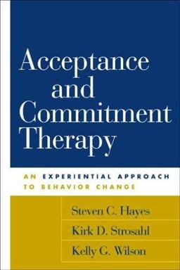 Acceptance and Commitment Therapy An Experiential Approach to Behavior Change  9781572309555 Front Cover
