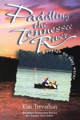 Paddling the Tennessee River A Voyage on Easy Water 3rd 9781572331440 Front Cover