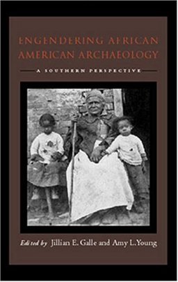 Engendering African American Archaeology Engendering African American Archaeology