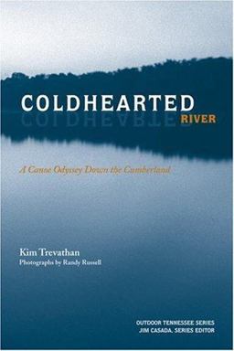 Coldhearted River A Canoe Odyssey down the Cumberland  9781572335301 Front Cover