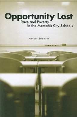 Opportunity Lost Race and Poverty in the Memphis City Schools 3rd 9781572337169 Front Cover
