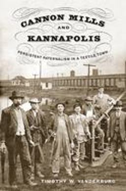 Cannon Mills and Kannapolis Persistent Paternalism in a Textile Town  9781572339729 Front Cover
