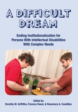 A Difficult Dream: Ending Institutionalization for Persons W/ ID with Complex Needs
