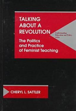 Talking about a Revolution-Politics and Practice of Feminist Teaching