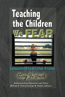 Teaching the Children We Fear Lessons from the Front  9781572736733 Front Cover