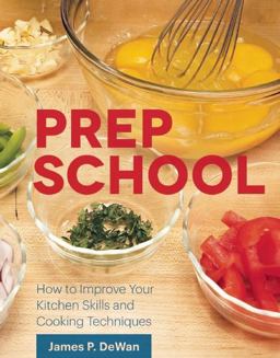 Prep School How to Improve Your Kitchen Skills and Cooking Techniques  9781572841482 Front Cover