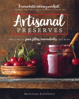 Artisanal Preserves Small-Batch Jams, Jellies, Marmalades, and More  9781572842199 Front Cover